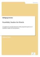 Feasibility Studies for Hotels:An analysis of essential elements in the preparation process of feasibility studies for hotel projects