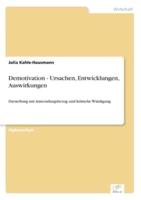 Demotivation - Ursachen, Entwicklungen, Auswirkungen:Darstellung mit Anwendungsbezug und kritische Würdigung