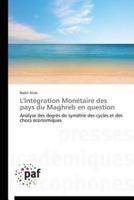 L'intégration monétaire des pays du maghreb en question