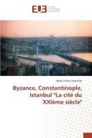 Byzance, constantinople, istanbul "la cité du xxième siècle"