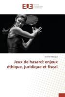 Jeux de hasard: enjeux éthique, juridique et fiscal