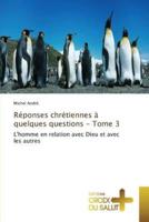 Réponses chrétiennes à quelques questions - tome 3