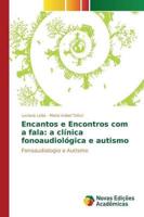 Encantos e Encontros com a fala: a clínica fonoaudiológica e autismo