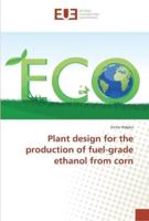 Plant design for the production of fuel-grade ethanol from corn