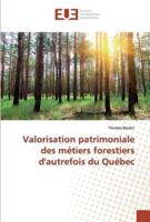 Valorisation patrimoniale des métiers forestiers d'autrefois du Québec