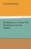 The History of a Crime the Testimony of an Eye-Witness