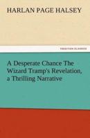 A Desperate Chance the Wizard Tramp's Revelation, a Thrilling Narrative