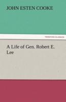 A Life of Gen. Robert E. Lee