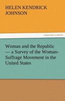 Woman and the Republic - A Survey of the Woman-Suffrage Movement in the United States