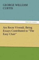 Ars Recte Vivendi, Being Essays Contributed to the Easy Chair