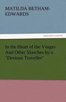 In the Heart of the Vosges and Other Sketches by a Devious Traveller