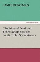 The Ethics of Drink and Other Social Questions Joints in Our Social Armour