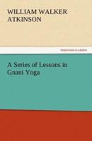 A Series of Lessons in Gnani Yoga