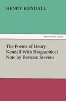 The Poems of Henry Kendall with Biographical Note by Bertram Stevens