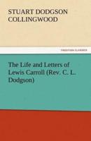 The Life and Letters of Lewis Carroll (REV. C. L. Dodgson)