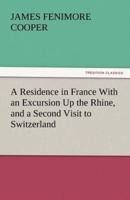 A Residence in France with an Excursion Up the Rhine, and a Second Visit to Switzerland