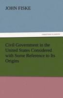 Civil Government in the United States Considered with Some Reference to Its Origins