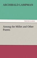 Among the Millet and Other Poems