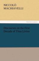 Discourses on the First Decade of Titus Livius