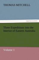 Three Expeditions Into the Interior of Eastern Australia