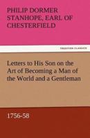 Letters to His Son on the Art of Becoming a Man of the World and a Gentleman, 1756-58