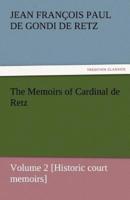 The Memoirs of Cardinal de Retz - Volume 2 [Historic Court Memoirs]