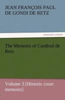 The Memoirs of Cardinal de Retz - Volume 3 [Historic Court Memoirs]