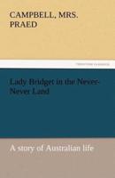 Lady Bridget in the Never-Never Land: A Story of Australian Life