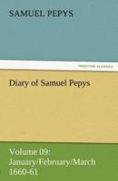 Diary of Samuel Pepys - Volume 09: January/February/March 1660-61