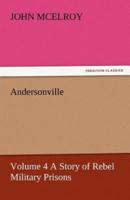 Andersonville - Volume 4 a Story of Rebel Military Prisons