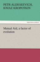 Mutual Aid, a Factor of Evolution
