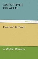 Flower of the North a Modern Romance