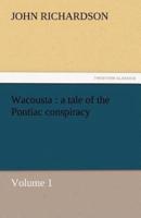 Wacousta: A Tale of the Pontiac Conspiracy - Volume 1