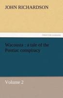 Wacousta: A Tale of the Pontiac Conspiracy - Volume 2