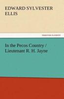 In the Pecos Country / Lieutenant R. H. Jayne