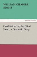 Confession, Or, the Blind Heart, a Domestic Story