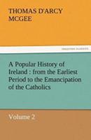 A Popular History of Ireland: From the Earliest Period to the Emancipation of the Catholics - Volume 2