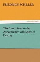The Ghost-Seer, or the Apparitionist, and Sport of Destiny
