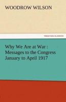 Why We Are at War: Messages to the Congress January to April 1917