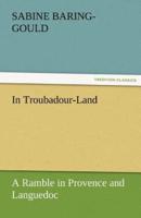 In Troubadour-Land a Ramble in Provence and Languedoc