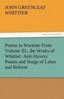 Poems in Wartime from Volume III., the Works of Whittier: Anti-Slavery Poems and Songs of Labor and Reform