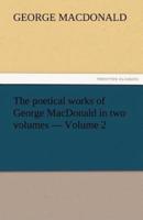 The Poetical Works of George MacDonald in Two Volumes - Volume 2