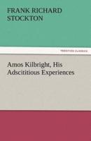 Amos Kilbright, His Adscititious Experiences