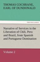 Narrative of Services in the Liberation of Chili, Peru and Brazil, from Spanish and Portuguese Domination, Volume 2