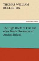 The High Deeds of Finn and Other Bardic Romances of Ancient Ireland