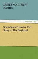 Sentimental Tommy the Story of His Boyhood