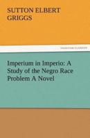 Imperium in Imperio: A Study of the Negro Race Problem a Novel