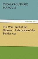 The War Chief of the Ottawas: A Chronicle of the Pontiac War