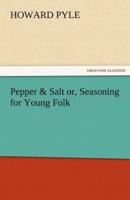 Pepper & Salt Or, Seasoning for Young Folk