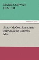 Slippy McGee, Sometimes Known as the Butterfly Man